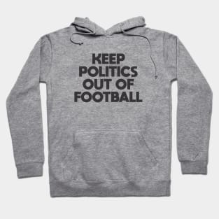 Keep Politics Out of Football Hoodie